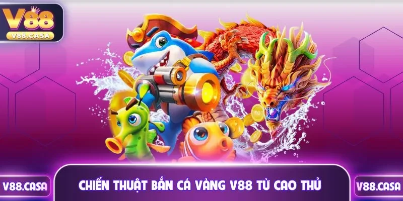 Chiến thuật bắn cá vàng từ cao thủ 