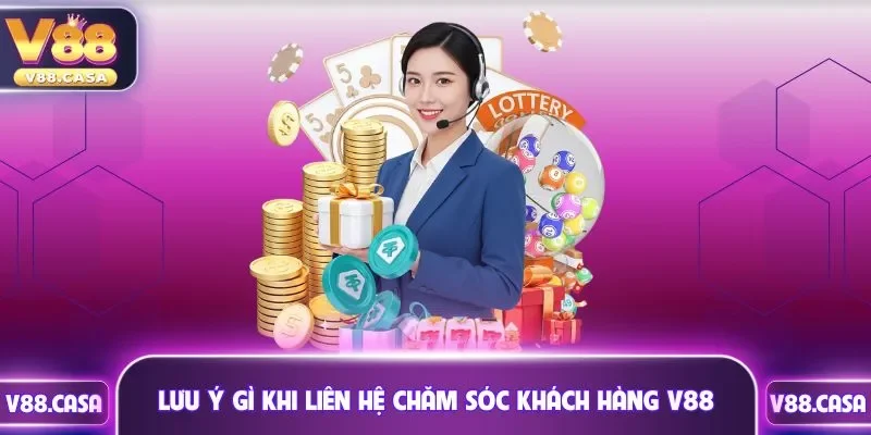 Lưu ý gì khi liên hệ chăm sóc khách hàng V88