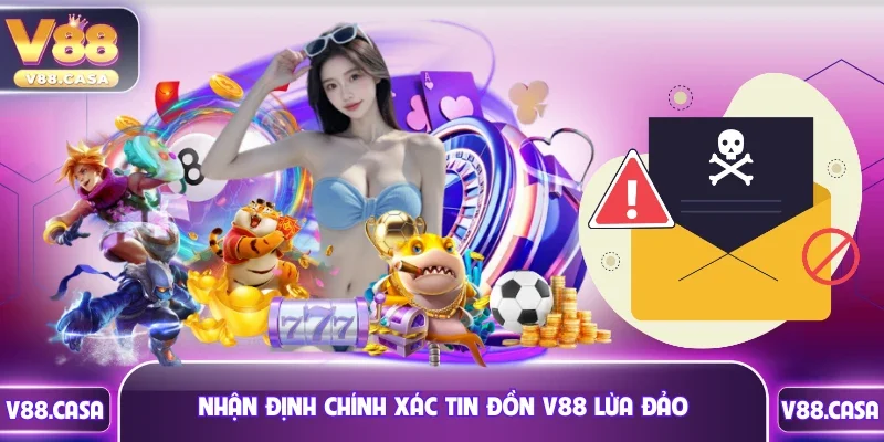 Nhận định chính xác tin đồn V88 lừa đảo